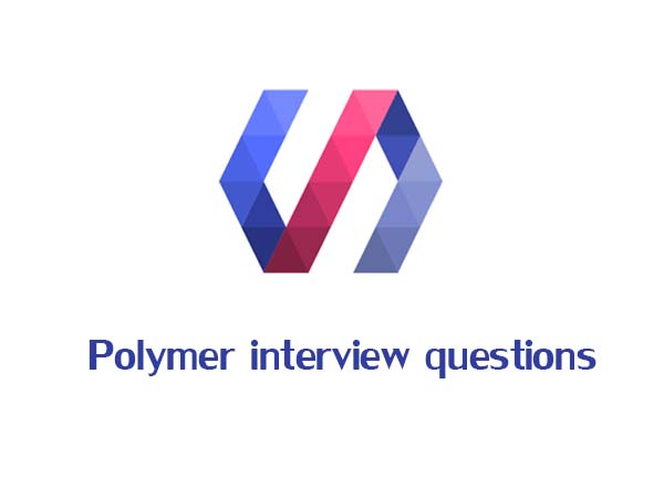 PolymerJs Interview Questions PolymerJs Interview Questions