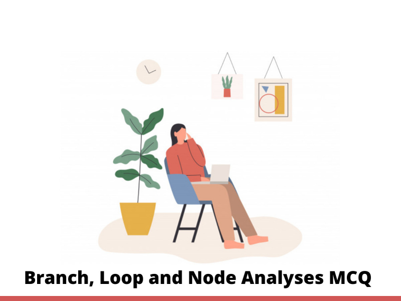 Branch, Loop and Node Analyses MCQ