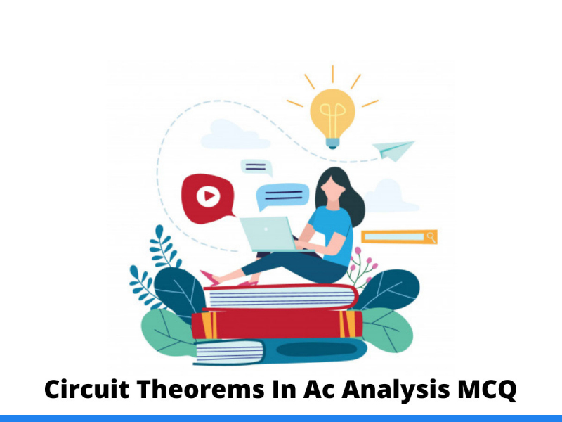 Circuit Theorems In Ac Analysis MCQ