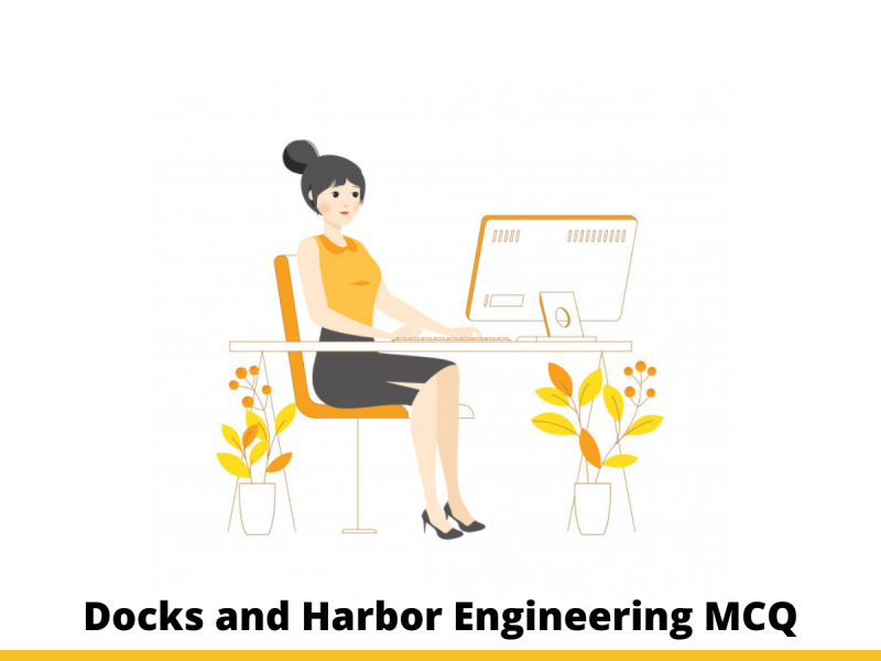 Docks and Harbor Engineering MCQ