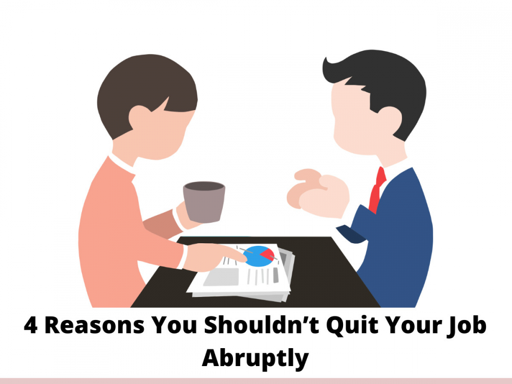 4 Reasons You Shouldn’t Quit Your Job Abruptly